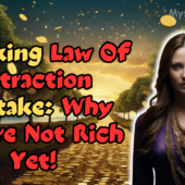 Why You’re Not Rich Yet: The #1 Law of Attraction Mistake